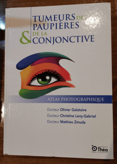 TUMEURS DES PAUPIERES ET DE LA CONJONCTIVITE - atlas photographique - Dr GALATOIRE