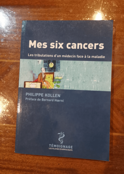 Mes Six Cancers - Philippe Kollen