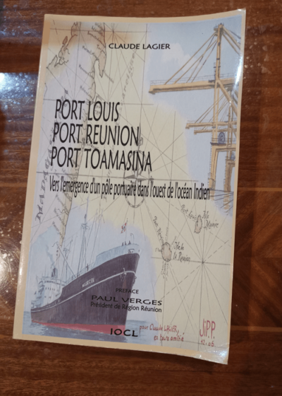 Port Réunion Port Toamasina Port Louis vers l'émergence d'un pôle portuaire dans l'ouest de l'océan indien - Claude Lagier