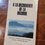 A la découverte de la Bigorre : Itinéraires en Pyrénées à partir de Tarbes Lourdes Cauterets Bagnères – Lavedan Marcel