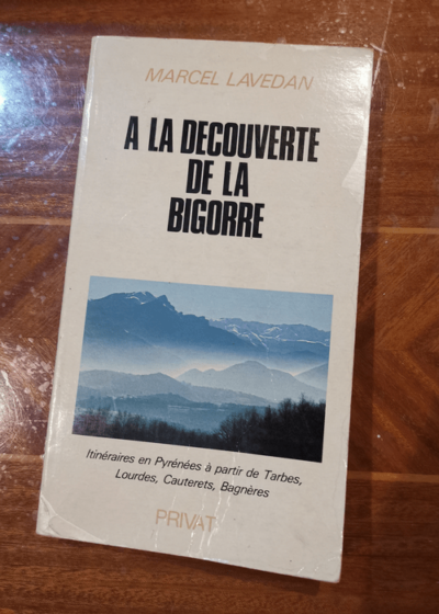 A la découverte de la Bigorre : Itinéraires en Pyrénées à partir de Tarbes Lourdes Cauterets Bagnères - Lavedan Marcel