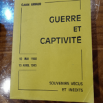 Guerre et captivité : 10 mai 1940-15 avril 1945 souvenirs vécus et inédits – Claude Arnaud