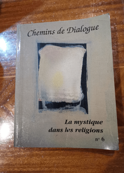 Chemins de dialogue n° 6 oct. 1995 la mystique dans les religions - Collectif