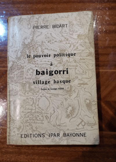 Le Pouvoir politique à Baigorri village basque - Pierre Bidart Georges Viers