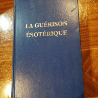 La Guérison ésotérique – BAILEY Alic...