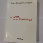 Vent et les hommes (le) – Jean-Bernard Azaldegui