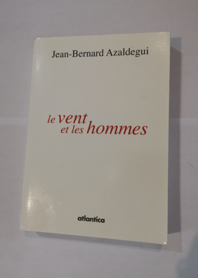 Vent et les hommes (le) - Jean-Bernard Azaldegui