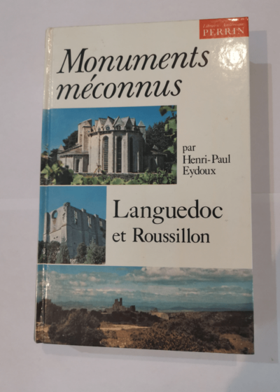 Les Monuments méconnus... Tome 4: Languedoc et Roussillon - Henri Paul Eydoux