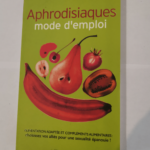 Aphrodisiaques mode d’emploi – Anne Dufour Danièle Festy