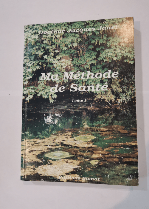 MA METHODE DE SANTE – TOME 1. – DOCTEUR JACQUES JANET