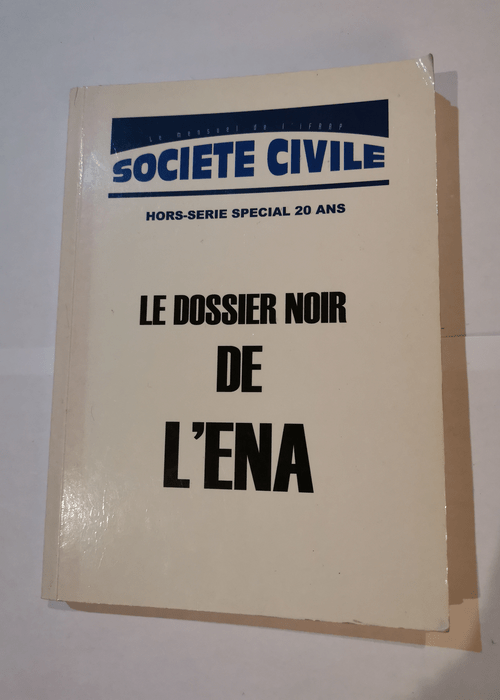 Le dossier noir de L’ENA hors série de Société Civile le mensuel de l’IFRAP Paperback Jan 01 1000 Collectif Paperback Paperback –