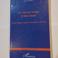 Le ciel est rouge il fera beau: D’une histoire sainte à une histoire de salut – Jean Casanave