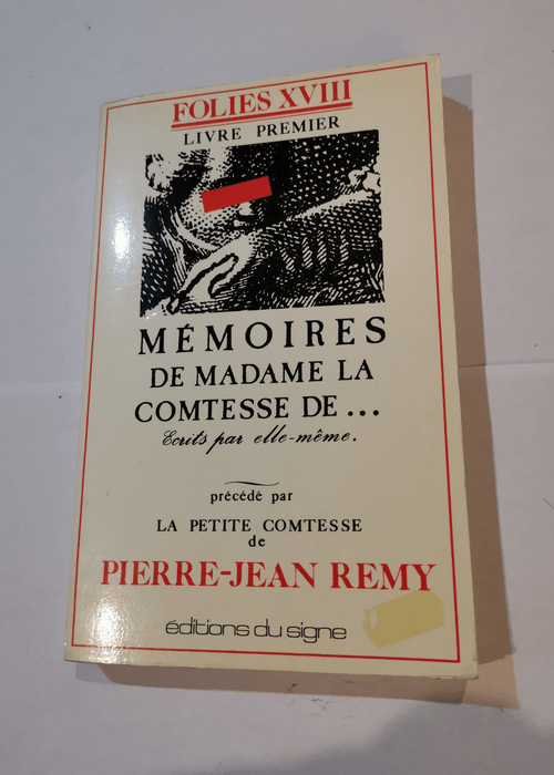 Mémoires de Madame la Comtesse de … Ecrits par elle-même. Précédé par La petite Comtesse de Pierre-Jean Rémy. Editions Le Signe. Folies XVIII. 1980. (Littératur Erotisme Dix-huitième siècle) – Pierre jean Remy