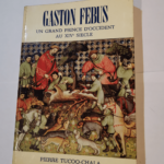 Gaston Fébus : Un grand prince d’Occident au XIVe siècle – Pierre Tucoo-Chala