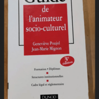 Guide De L’animateur Socio-Culturel -3ème Édition: Formations. Diplômes -Structures Institutionnelles -Cadre Légal Et Réglementaire – Genevieve Poujol -Jean-Mari…