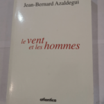 Vent et les hommes (le) – Jean-Bernard Azaldegui