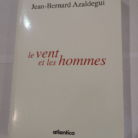 Vent et les hommes (le) – Jean-Bernard ...