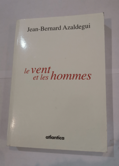 Vent et les hommes (le) - Jean-Bernard Azaldegui