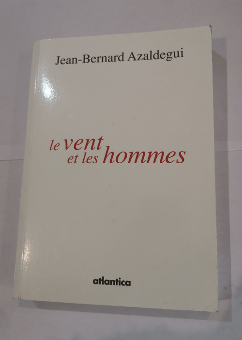 Vent et les hommes (le) – Jean-Bernard Azaldegui