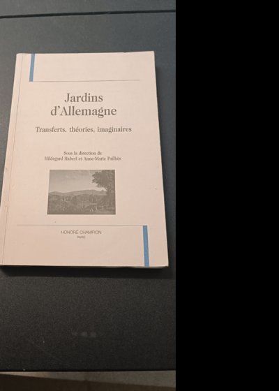 Jardins d'Allemagne. Transferts théories imaginaires. - Hildegard Haberl Anne-Marie Pailhès