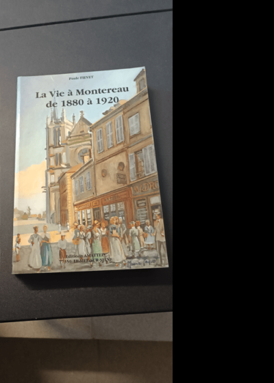 La Vie a Montereau de 1890 a 1920 -