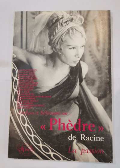 phedre de racine - Analyses et reflexions sur  - Jean-Paul Fenaux Pierre Sauvage Jean-Pierre Bigel Bernard Valette Marcel Desportes