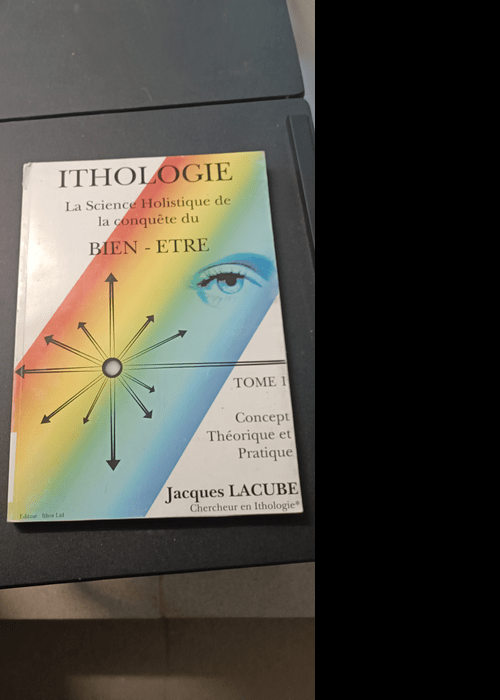 Ithologie – La science holistique dela conquête du bien être – Tome 1 – Concept théorique et pratique – Jacques Lacube