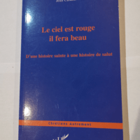 Le ciel est rouge il fera beau: D’une histoire sainte à une histoire de salut – Jean Casanave