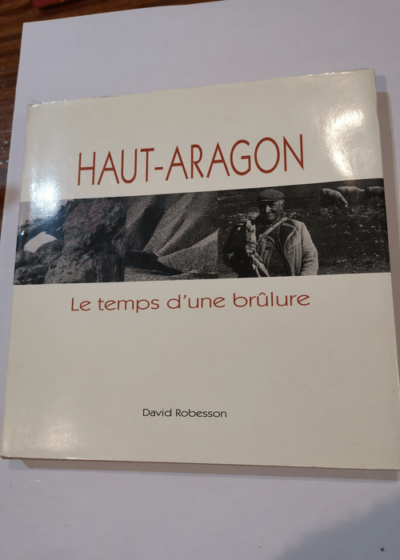 Haut-aragon le temps dune brulure - David Robesson