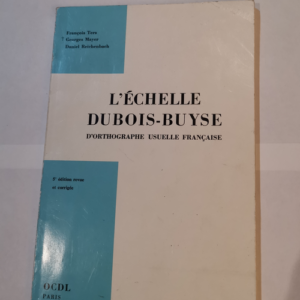 L’ECHELLE DUBOIS-BUYSE D’ORTHOGRAPHE USUELLE FRANCAISE – François Ters Georges Mayer Daniel Reichenbach
