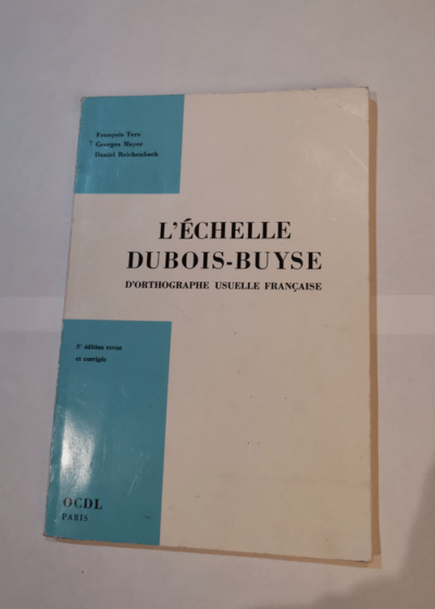 L'ECHELLE DUBOIS-BUYSE D'ORTHOGRAPHE USUELLE FRANCAISE - François Ters Georges Mayer Daniel Reichenbach