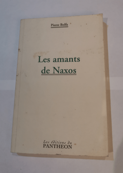 Les amants de Naxos : Tragédie en vers - Pierre Bolfa