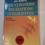 La conscience au soleil : Visualisations relaxations intégratives – Monique de Verdilhac