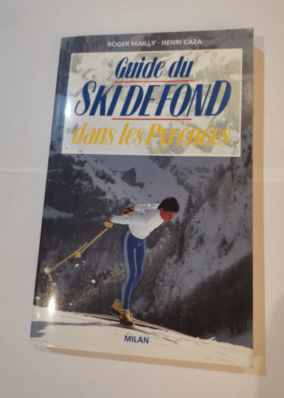 GUIDE DU SKI DE FOND DANS LES PYRENEES - MAILLY-R