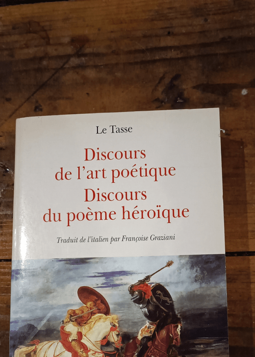 Discours de l’art poétique et du poème héroïque – Le Tasse