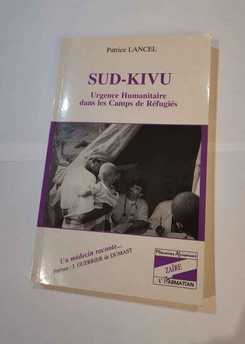 Sud-Kivu: Urgence humanitaire dans les camps de réfugiés : un médecin raconte– – Patrice Lancel