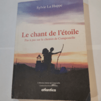 Le chant de l’étoile pas à pas sur le chemin de compostelle – Huppe sylvie La