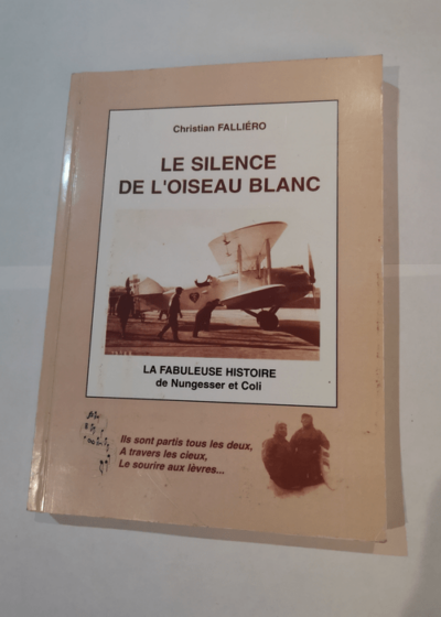 Le silence de l'oiseau blanc - la fabuleuse histoire de nungesser et coli - christian FALLIERO