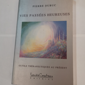 Vies passées heureuses – Pierre Dubuc