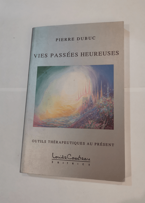 Vies passées heureuses – Pierre Dubuc