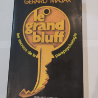 Le grand bluff – les escrocs de la parapsychologie. – Majax Gerard