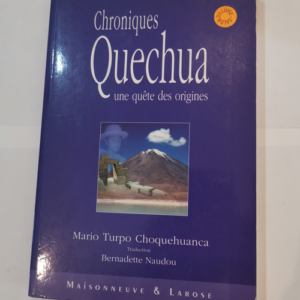 Chroniques quechua. Une quête des origines &...