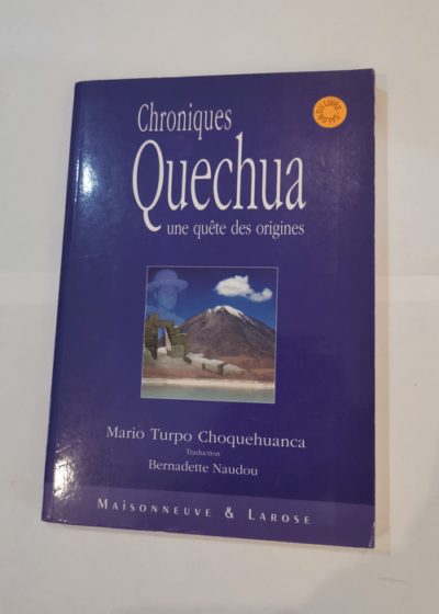 Chroniques quechua. Une quête des origines - Mario Turpo Choquehuanca