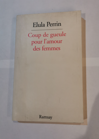 Coup de gueule pour l'amour des femmes - E Perrin