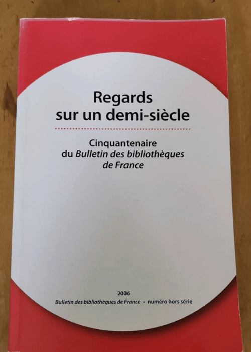 Regards Sur Un Demi-Siècle – Bulletin Des Bibliothèques De France Hors-Série – Cinquantenaire Du Bulletin Des Bibliothèques De France – Anne-Marie Bertrand