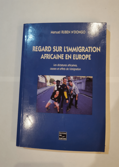 Regard sur l immigraton africaine en europe - Manuel Ruben N'Dongo