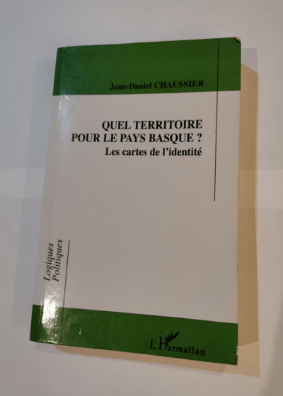 Quel territoire pour le Pays Basque ? : Les cartes de l'identité - Jean-Daniel Chaussier