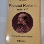 Edmond Rostand une vie – une famille extraordinaire – Pierre Espil