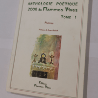 ANTHOLOGIE POETIQUE 2008 DE FLAMMES VIVES. TOME 1. PREFACE DE JEAN AUBERT. – Collectif