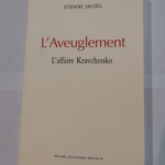 L’aveuglement: L’affaire Kravchenko – Etienne Jaudel